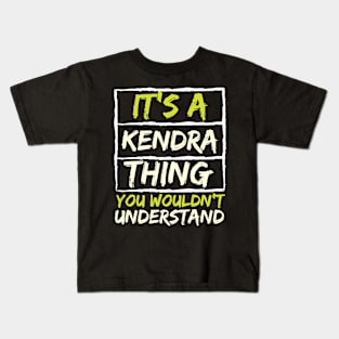 It's A Kendra Thing You Wouldn't Understand Kids T-Shirt